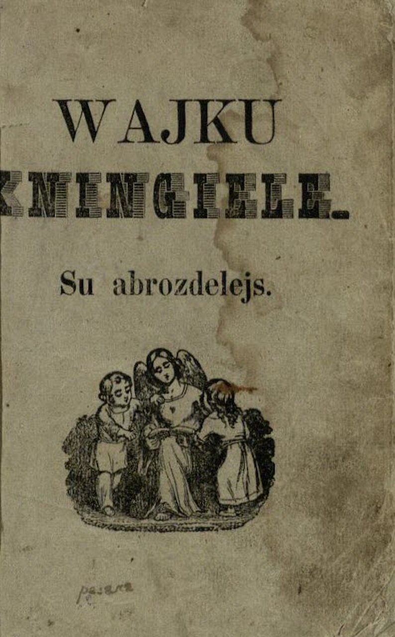 VALANČIUS, Motiejus. Wajku kningiele: su abrozdelejs. Tilžė: Johann Zabermann lėšos, 1868. Tilžė: C. Albregs und Co. sp. 100 p.