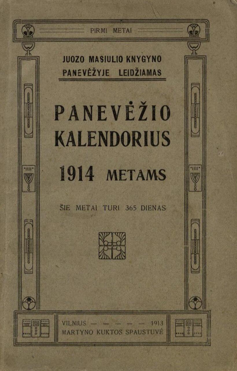 Panevėžio kalendorius 1914 metams. Panevėžys: J. Masiulio knygynas, 1913 (Vilnius: M. Kuktos sp .). 67, [23] p.