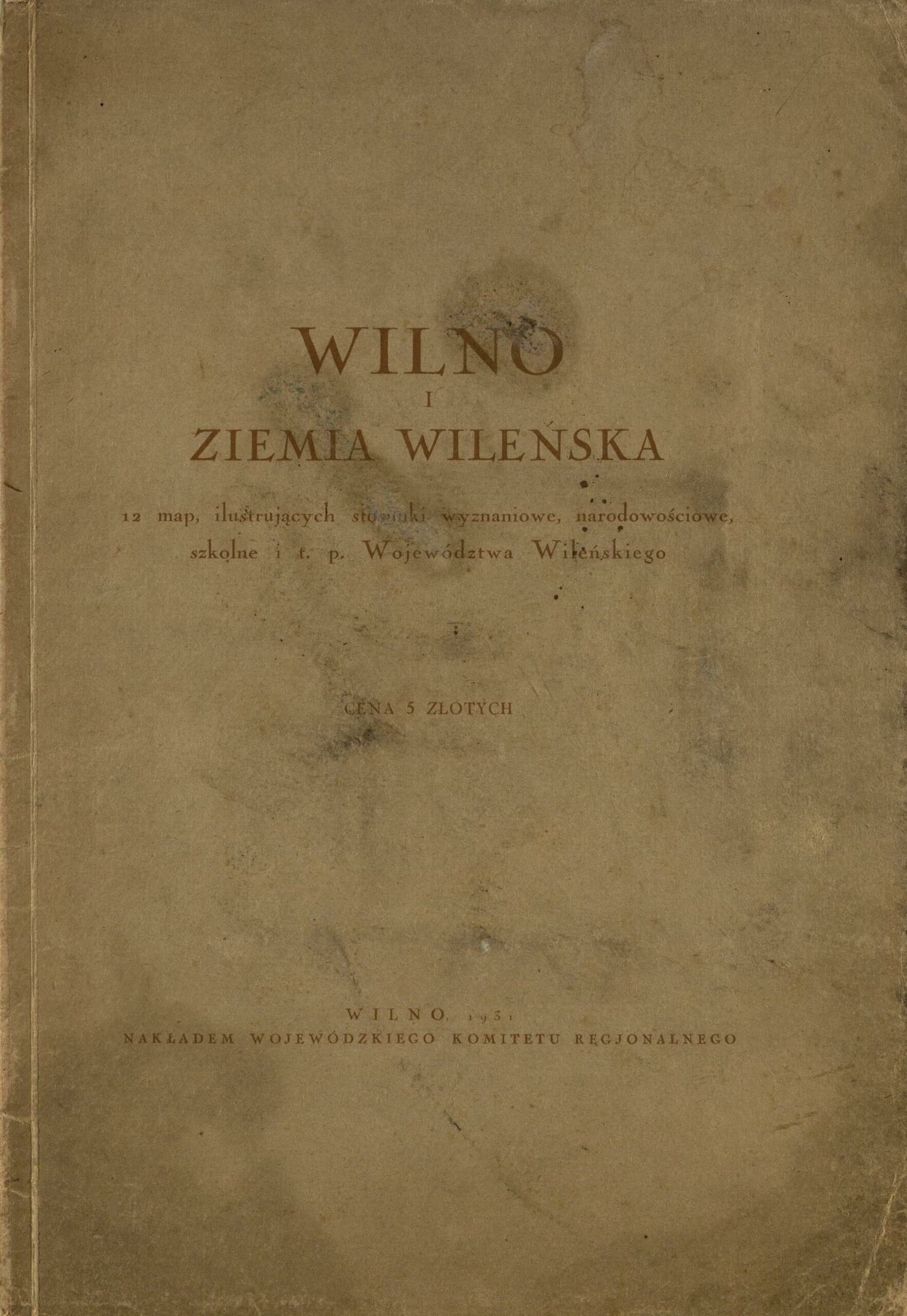 Wilno i ziemia Wileńska: 12 map, ilustrających stosunki wyznaniowe, narodowościowe, szkolne i t.p. Województwa Wileńskiego. Załączył i wstęp objaśniający napisał Janusz Ostrowski. Įvairūs masteliai. Wilno: Nakładem Wojewódzkiego Komitetu Regjonalnego, 1931. [16] p., [10] žml. lap.